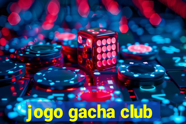 jogo gacha club